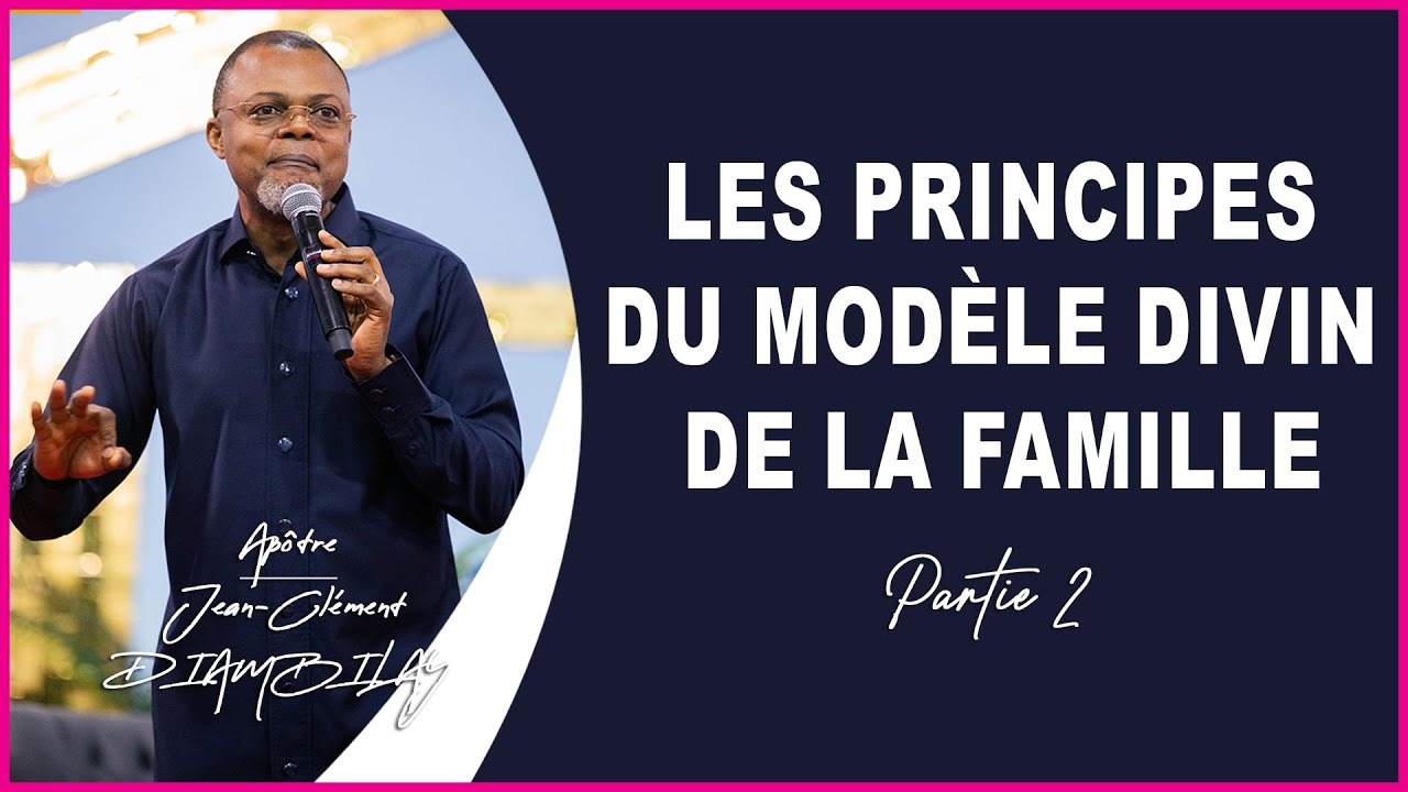LES PRINCIPES DU MODELE DIVIN DE LA FAMILLE – Partie 2 | Apôtre Jean