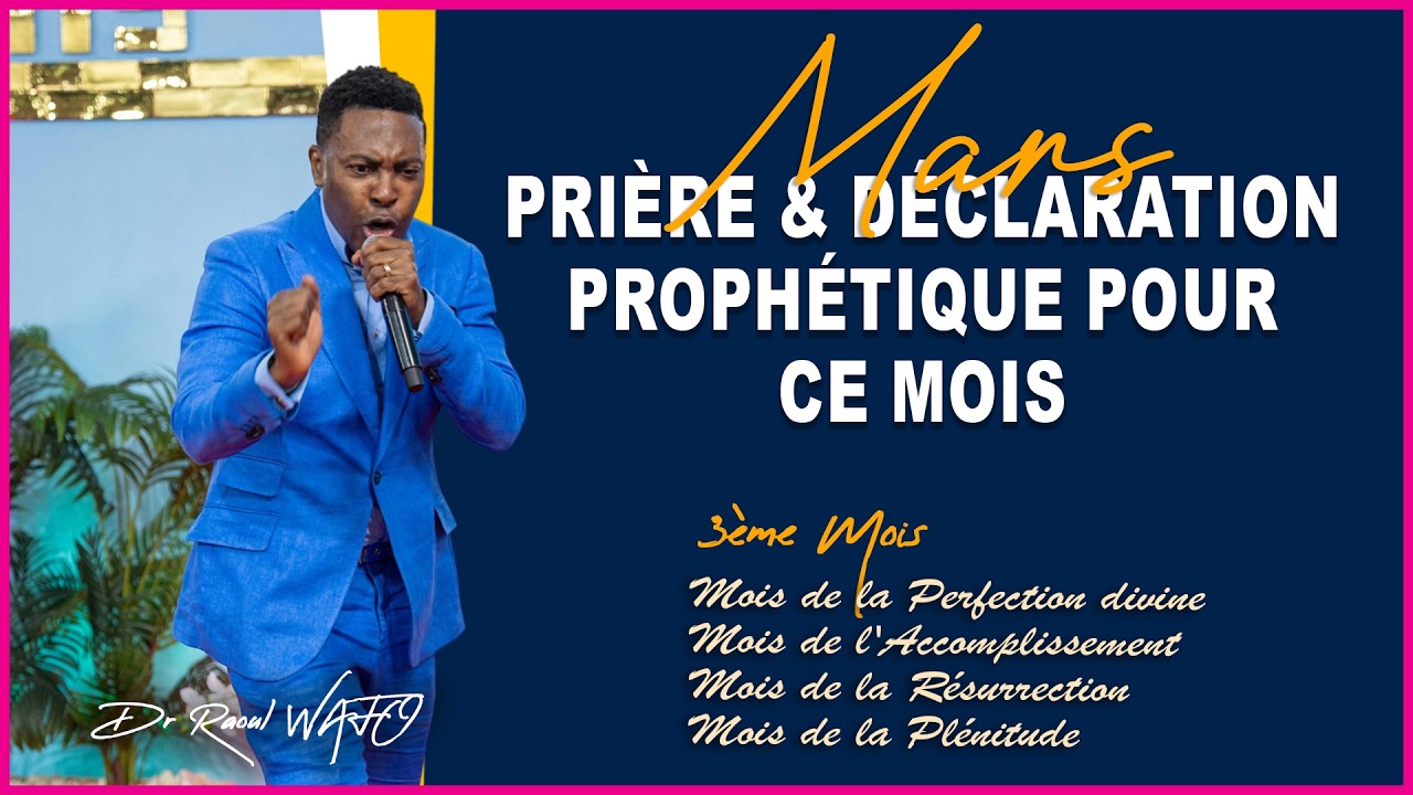 PRIÈRE & DÉCLARATION PROPHÉTIQUE POUR CE MOIS DE MARS 2026 | Dr RAOUL WAFO