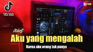 DJ AKU YANG MENGALAH [ ARIEF ] REMIX TIKTOK VIRAL 2021 FULL BASS