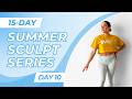 15-Day Summer Sculpt Series - Day 10 | Full Body Tone | Standing Only, No Floor Work