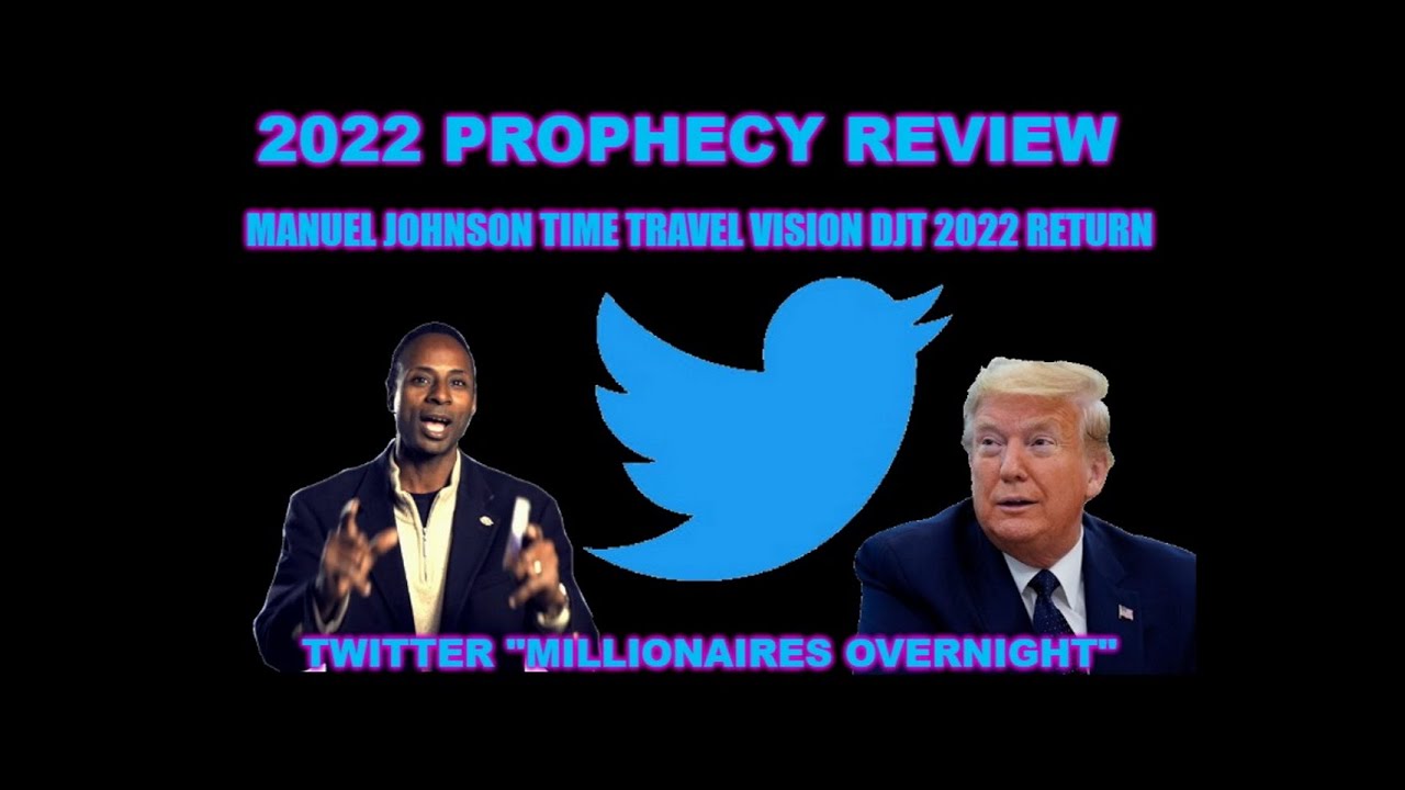 Manuel Johnson 2022 Time Travel Vision DJT as President & Twitter Prophecy Millionaires overnight.