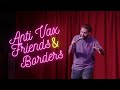 Anti vax friends  borders  shad wicka  standup comedy