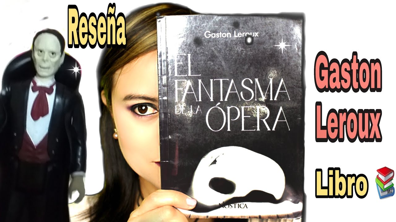 Resena El Fantasma De La Opera En Espanol Libro Gaston Leroux Youtube