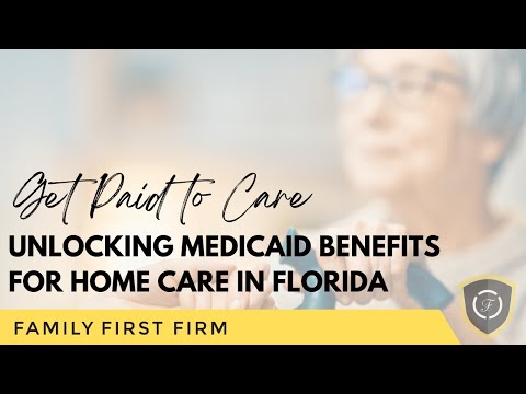 Get Paid to Care: Unlocking Medicaid Benefits for Home Care in Florida