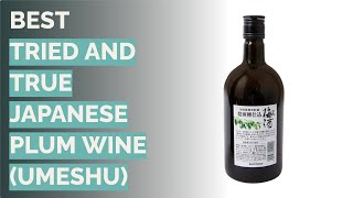 🌵 10 best tried and true japanese plum wine (umeshu) (choya, suntory, and more)