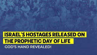 Israel’s Hostages Released on the Prophetic Day of Life — God’s Hand Revealed!
