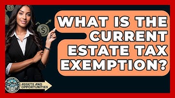 What Is The Current Estate Tax Exemption? - AssetsandOpportunity.org
