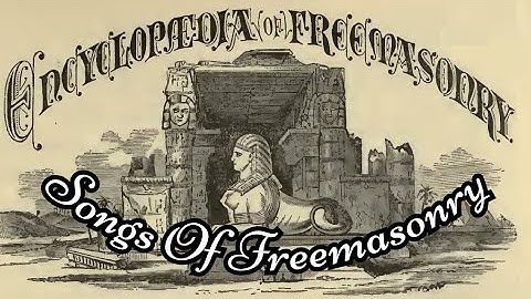 Songs Of Freemasonry: Encyclopedia of Freemasonry By Albert G. Mackey