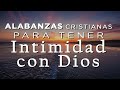 HERMOSAS ALABANZAS CRISTIANAS PARA TENER INTIMIDAD CON DIOS / MÚSICA CRISTIANA 2021