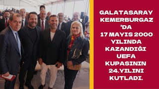 GALATASARAY, KEMERBURGAZ 'DA 17MAYIS 2000 YILINDA KAZANDIĞI UEFA KUPASININ 24.YILINI  KUTLADI.