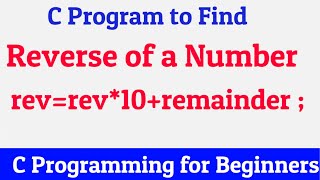 C Program to Reverse a number | C Programming for Beginners