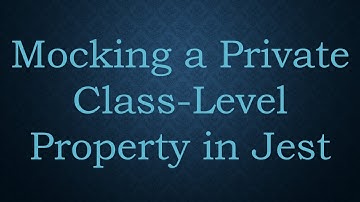Mocking a Private Class-Level Property in Jest