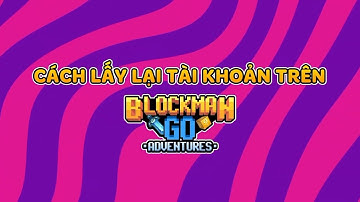 Cách lấy lại tài khoản cũ trên Blockman GO Adventures #blockmango