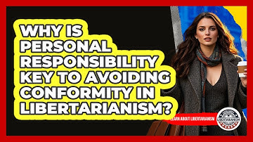 Why Is Personal Responsibility Key To Avoiding Conformity In Libertarianism?
