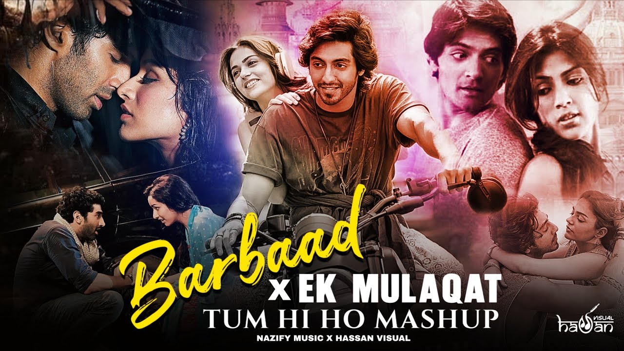 Barbaad X Ek Mulaqat X Tum Hi Ho - Feel Mashup | Jubin Nautiyaal x Arijit Singh | Hassan Visual