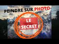 Le SECRET pour PEINDRE sur PHOTO