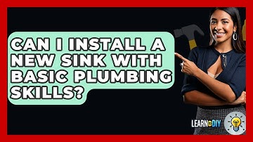 Can I Install a New Sink With Basic Plumbing Skills? - LearnToDIY360.com
