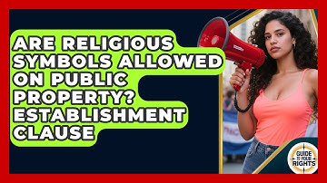 Are Religious Symbols Allowed On Public Property? Establishment Clause - Guide To Your Rights