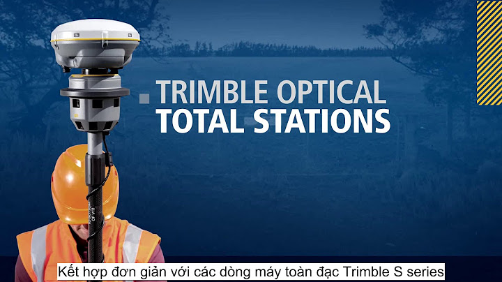 Hướng dẫn sử dụng máy trimble r8s năm 2024