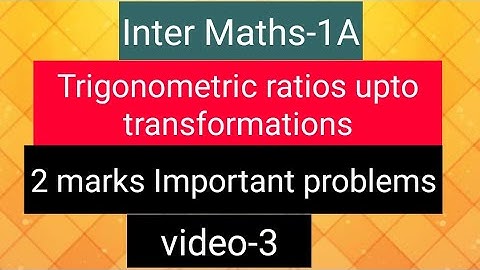 Inter Maths-1A- Trigonometric ratios upto transformations- 2 marks Important problems- video-3