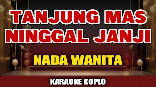 TANJUNG MAS NINGGAL JANJI Karaoke Koplo Nada Wanita - Karaoke Didi Kempot Koplo 🎤🎵