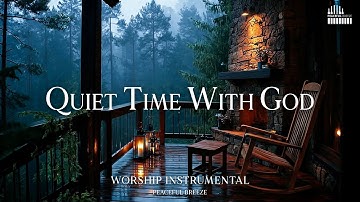 QUIET TIME WITH GOD - Soaking Prayer Music | Instrumental for Prayer, Devotion & Bible Reading