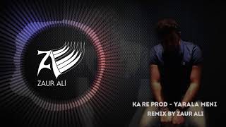 Ka Re Prod - Yarala Meni | Zaur Ali Remix