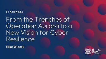 From the Trenches of Operation Aurora to a New Vision for Cyber Resilience