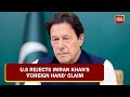 U.S Dismisses Imran Khan's Claim Of 'Foreign Hand' Trying To Overthrow His Government