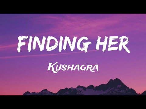 Kushagra - Finding Her (Lyrics)