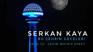 Bu şehrin Geceleri Serkan Kaya Whatsapp durum Ankara Araç içi Çekim Matrix Efekt