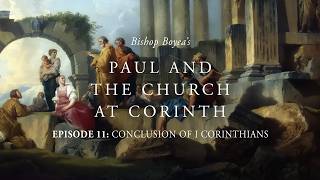 Episode 11 | Bishop Boyea's Paul and the Church in Corinth | Conclusion of 1 Corinthians