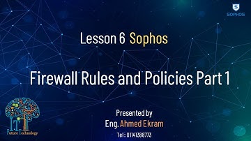 Lesson 6 Sophos XG Firewall Rules and Port 1 Eng. Ahmed Ekram