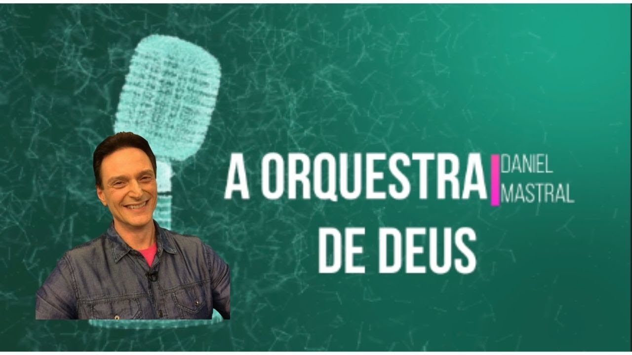 Daniel Mastral – “A Orquestra de Deus”