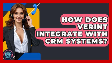 How Does Verint Integrate With CRM Systems? - Customer Support Coach