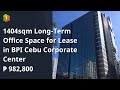 1404sqm longterm office space for lease in bpi cebu corporate center