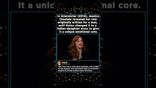 In Interstellar (2014), Jessica Chastain revealed her role originally written for a man, until Nolan In Interstellar (2014), Jessica Chastain revealed her role originally written for a man, until Nolan