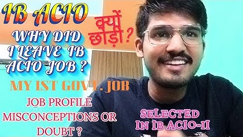 WHY DID I LEAVE IB ACIO JOB ? | क्यों छोड़ी मैने IB ACIO JOB ? | IB ACIO JOB PROFILE | #ib #govtjob