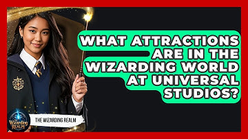 What Attractions Are in the Wizarding World at Universal Studios? - The Wizarding Realm