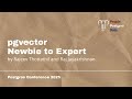pgvector Newbie to Expert | Rajeev Thottathil & Raj Jayakrishnan | Postgres Conference Orlando 2025