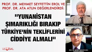 Prof. Dr. M. Seyfettin Erol Ve Prof. Dr. Ata Atun Değerlendirdi Çavuşoğlunun Yunanistan Ziyareti