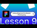 Video 9 - Using Alignment to Master Prototyping