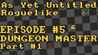 As-Yet Untitled Roguelike - Episode 5 - Dungeon Master Part #1 [Made with Unity]