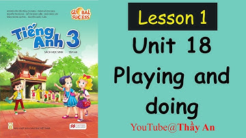 Unit 18. Playing and doing - Lesson 1. Tiếng Anh Lớp 3 [Mới] Global Success.