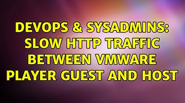 DevOps & SysAdmins: Slow http traffic between VMWare Player guest and host (3 Solutions!!)
