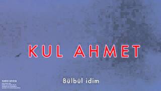 Kul Ahmet - Bülbül İdim [ İsmini Sevdiğim © 2008 Kalan Müzik ]