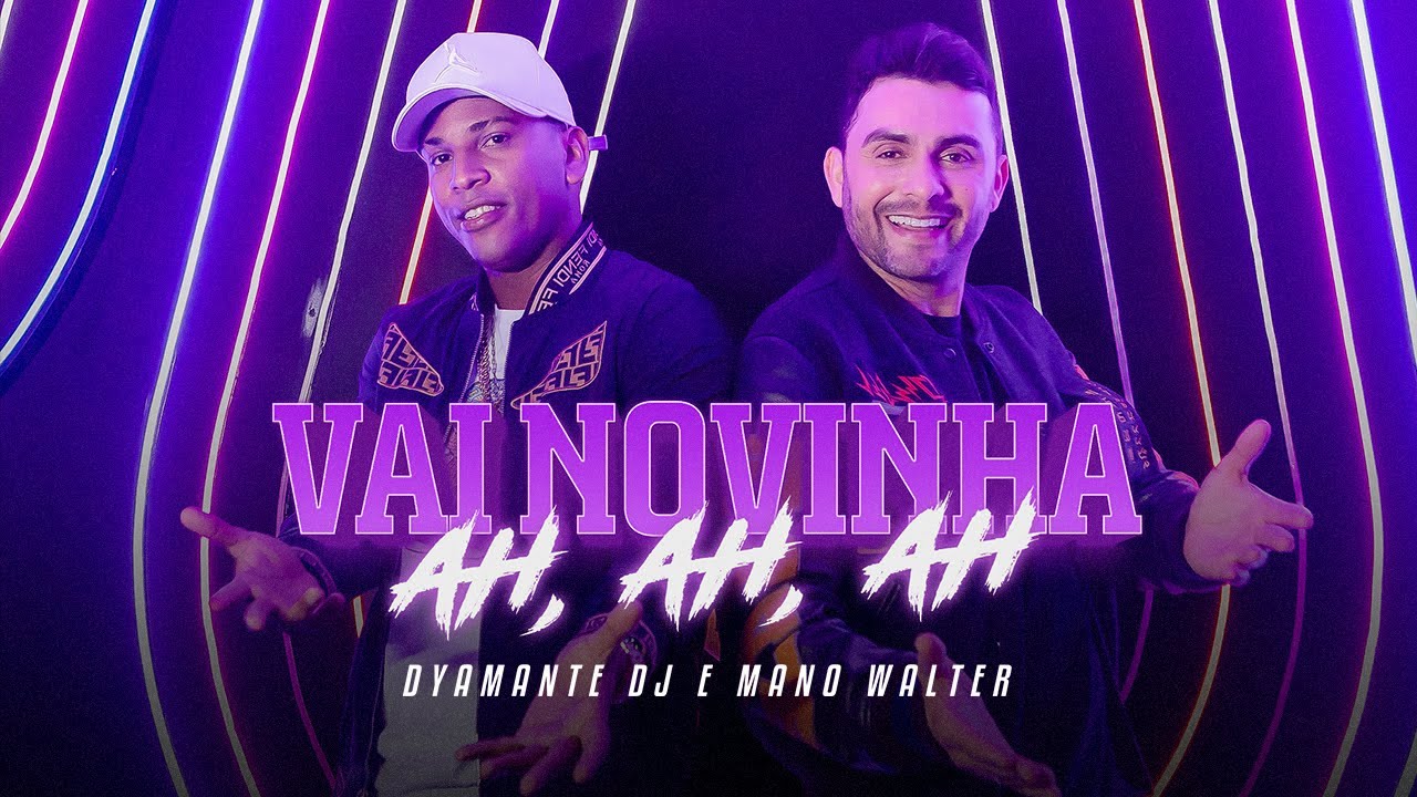 VAI NOVINHA AH, AH, AH - Dj Dyamante e Mano Walter (Clipe Oficial)