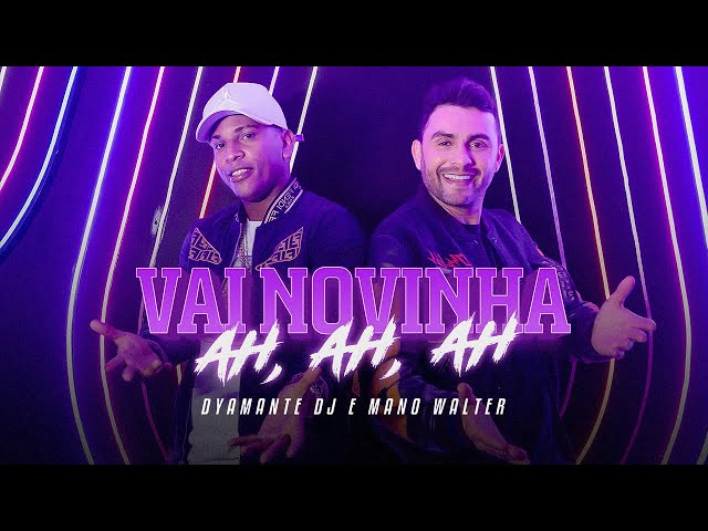 VAI NOVINHA AH, AH, AH - Dj Dyamante e Mano Walter (Clipe Oficial) class=