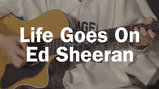 Ed Sheeran - Life Goes On / Acoustic Guitar Cover