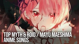 My Top MYTH &amp; ROID + Mayu Maeshima Anime Openings &amp; Endings